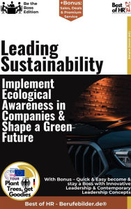 Title: Leading Sustainability - Implement Ecological Awareness in Companies & Shape a Green Future: Incl. Bonus - Sustainability, responsibility & leadership redefined, how organizations unite ecological values with business success, Author: Simone Janson
