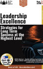 Leadership Excellence - Strategies for Long-Term Success at the Highest Level: Incl. Bonus - Quick & Easy become & stay a Boss with Excellent Leadership Achievements & Making the Right Decisions