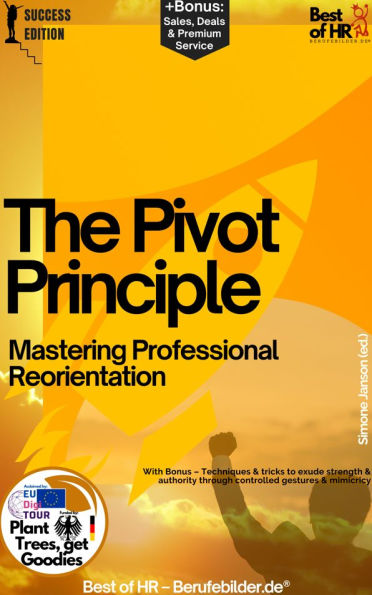 The Pivot Principle - Mastering Professional Reorientation: With Bonus - A guide for career change showing the path to more satisfaction through professional realignment