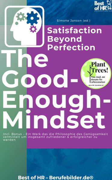 The Good-Enough Mindset - Satisfaction Beyond Perfection: Incl. Bonus - A work that conveys the philosophy of contentment to become overall more satisfied & successful