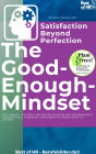 The Good-Enough Mindset - Satisfaction Beyond Perfection: Incl. Bonus - A work that conveys the philosophy of contentment to become overall more satisfied & successful