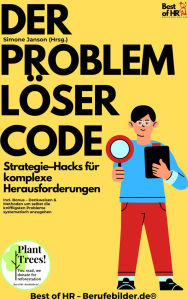 Title: Der Problemlöser-Code - Strategie-Hacks für komplexe Herausforderungen: Incl. Bonus - Denkweisen & Methoden um selbst die kniffligsten Probleme systematisch anzugehen, Author: Simone Janson