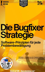 Title: Die Bugfixer-Strategie - Software-Prinzipien für jede Problembewältigung: Mit Bonus - Konzepte aus der Programmierbranche anwenden um den Ursprung von Problemen gezielt aufzuspüren, Author: Simone Janson