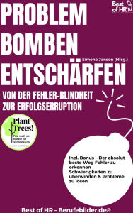 Title: Problembomben entschärfen - Von der Fehler-Blindheit zur Erfolgserruption: Incl. Bonus - Der absolut beste Weg Fehler zu erkennen Schwierigkeiten zu überwinden & Probleme zu lösen, Author: Simone Janson