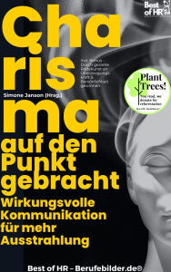 Title: Charisma auf den Punkt gebracht - Wirkungsvolle Kommunikation für mehr Ausstrahlung: Incl. Bonus - Durch gezielte Redekunst an Überzeugungskraft & Persönlichkeit gewinnen, Author: Simone Janson