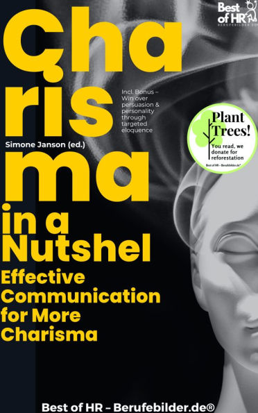 Charisma in a Nutshell - Effective Communication for More Charisma: Incl. Bonus - Win over persuasion & personality through targeted eloquence