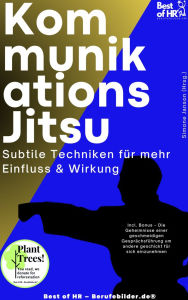 Title: Kommunikations-Jitsu - Subtile Techniken für mehr Einfluss & Wirkung: Incl. Bonus - Die Geheimnisse einer geschmeidigen Gesprächsführung um andere geschickt für sich einzunehmen, Author: Simone Janson