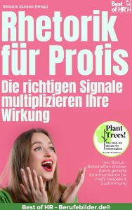 Title: Rhetorik für Profis - Die richtigen Signale multiplizieren Ihre Wirkung: Incl. Bonus - Botschaften stärken durch gezielte Kommunikaton für mehr Respekt & Zustimmung, Author: Simone Janson