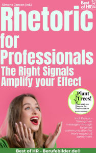 Title: Rhetoric for Professionals - The Right Signals Amplify your Effect: Incl. Bonus - Strengthen messages through targeted communication for more respect & agreement, Author: Simone Janson