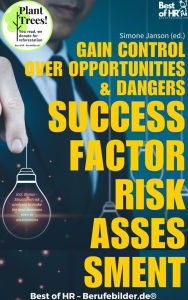 Title: Success Factor Risk Assessment - Gain Control Over Opportunities & Dangers: Incl. Bonus - Structured risk analyses to make the best decisions even in uncertainties, Author: Simone Janson