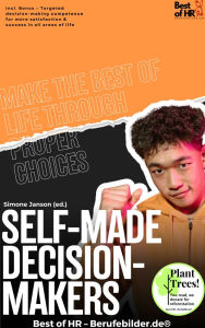 Title: Self-Made Decision-Makers - Make the Best of Life through Proper Choices: Incl. Bonus - Targeted decision-making competence for more satisfaction & success in all areas of life, Author: Simone Janson
