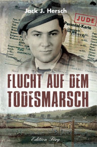 Title: Flucht auf dem Todesmarsch, Author: Jack J. Hersch