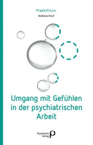 Title: Umgang mit Gefühlen in der psychiatrischen Arbeit, Author: Andreas Knuf