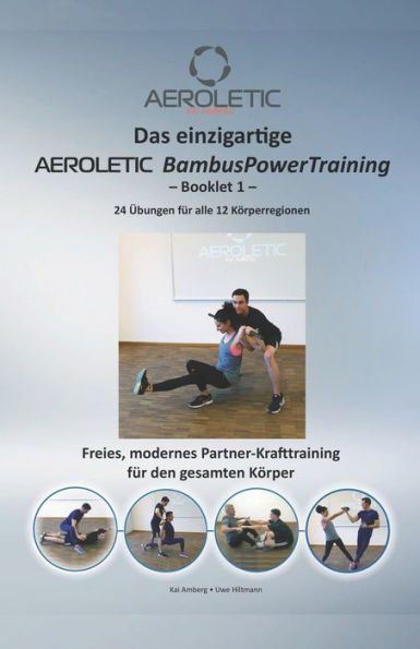 Das einzigartige AEROLETIC BambusPowerTraining - Booklet 1: Freies Krafttraining mit dem AEROLETIC PowerBambus - Ihrem Mobilen Fitness-Studio - für Kraftsportler, Personal Trainer, Therapeuten