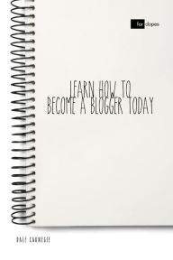 Title: Learn How to Become a Blogger Today, Author: Dale Carnegie