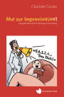 Mut Zur Improvisation!: Ungewöhnliche Tools für Beratung und Coaching