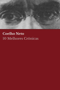 Title: 10 Melhores Crônicas - Coelho Neto, Author: Coelho Neto