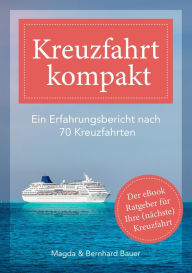 Title: Kreuzfahrt kompakt: Ein Erfahrungsbericht nach 70 Kreuzfahrten - der eBook Ratgeber für Ihre (nächste) Kreuzfahrt, Author: Bernhard Bauer