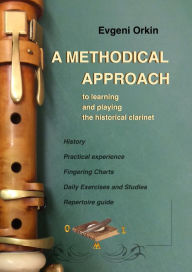 Title: A methodical approach to learning and playing the historical clarinet and its usage in historical performance practice, Author: Evgeni Orkin