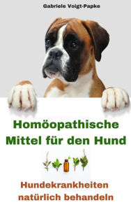 Title: Homöopathische Mittel für den Hund: Hundekrankheiten natürlich behandeln, Author: Gabriele Voigt-Papke