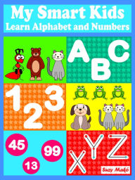Title: My Smart Kids - Learn Alphabet and Numbers: Learn Alphabet and Numbers, Author: Suzy Makó
