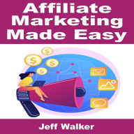 Title: Affiliate Marketing Made Easy, Author: Jeff Walker