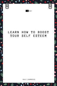 Title: Learn How to Boost Your Self Esteem, Author: Dale Carnegie