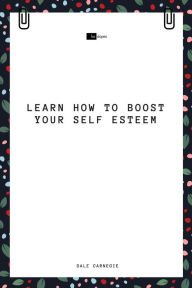 Learn How to Boost Your Self Esteem