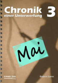 Title: Chronik einer Unterwerfung 3: Mai, Author: Robert Sarre