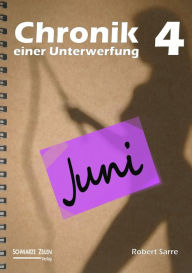 Title: Chronik einer Unterwerfung 4: Juni, Author: Robert Sarre