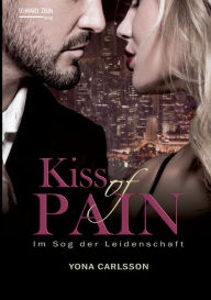 Title: Kiss of Pain - Im Sog der Leidenschaft: BDSM Romance, Author: Yona Carlsson