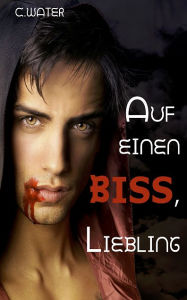 Title: Auf einen Biss, Liebling, Author: C. Water