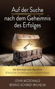 Title: Auf der Suche nach dem Geheimnis des Erfolges: Die Botschaft eines Mystikers. Klassische Erzählung mit Erläuterungen, Author: John McDonald