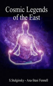 Title: THE COSMIC LEGENDS OF THE EAST ?: The Mysteries of Ancient Manuscripts, Author: Ana-Stasi Fennell