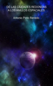 Title: De las ciudades redondas a los anillos espaciales, Author: Antonio Pinto Renedo