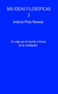 Title: Mis ideas filosóficas 3, Author: Antonio Pinto Renedo