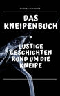 Das Kneipenbuch: Lustige Geschichten rund um die Kneipe