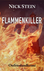 Title: Flammenkiller: Ostfrieslandkrimi, Author: Nick Stein