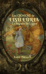 Title: Las Crónicas de Etsu Euria: La llegada de Lizzie, Author: Karel Hänisch