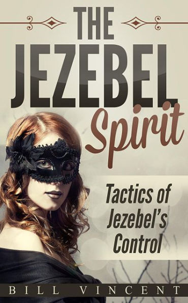 The Jezebel Spirit: Tactics of Jezebel's Control