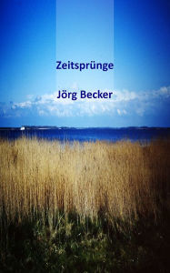 Title: Zeitsprünge, Author: Jörg Becker