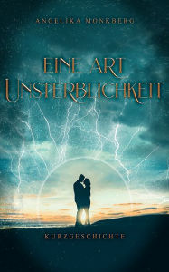 Title: Eine Art Unsterblichkeit, Author: Angelika Monkberg