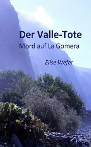 Title: Der Valle-Tote: Mord auf La Gomera, Author: Elise Wefer