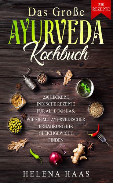 Das große Ayurveda Kochbuch: 230 Leckere Indische Rezepte für alle Doshas