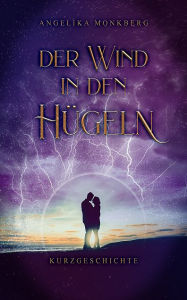 Title: Der Wind in den Hügeln: Kurzgeschichte, Author: Angelika Monkberg