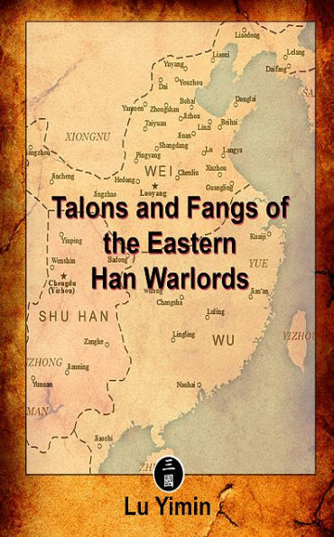 Talons and Fangs of the Eastern Han Warlords: A study of warriors and warlords during the Three Kingdoms era