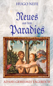Title: NEUES AUS DEM PARADIES: ADAMS GEHEIMES TAGEBUCH, Author: Hugo Nefe