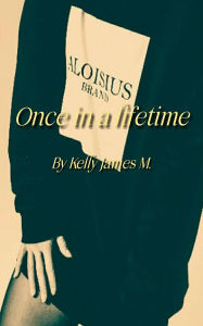 Title: Once in a lifetime: Love and conflict, Author: Kelly James Mukasa