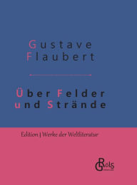 Title: Über Felder und Strände: Eine Reise in die Bretagne - Gebundene Ausgabe, Author: Gustave Flaubert