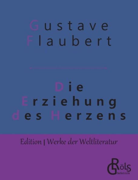 Die Erziehung des Herzens: Geschichte eines jungen Mannes